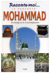 Raconte moi le prophète Mohammad son message sa vie et ses