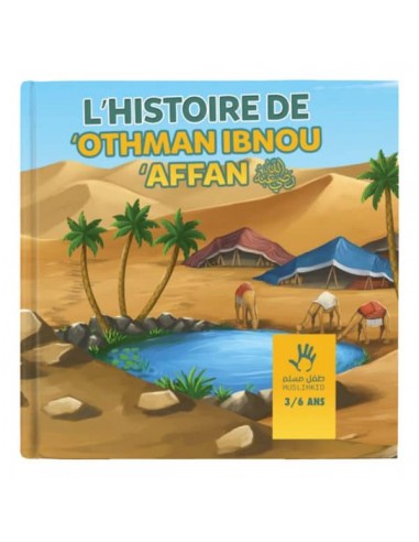 L’HISTOIRE DE OTHMAN IBN AFFAN 3-6 ANS