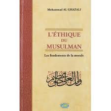 L'Ethique du Musulman : Les Fondements De La Morale