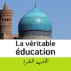 La Véritable Education (Al Adab Al Mufrad)