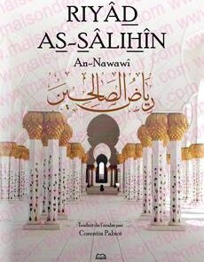 Riyâd As-Sâlihîn - رياض الصالحين - Les Jardins des Vertueux de l'Imam an-Nawawi (Arabe-Français)