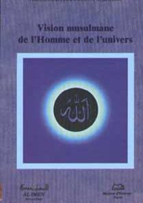 Vision musulmane de l'Homme et de l'univers