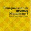 Pourquoi sont-ils devenus Musulmans? Récits de conversions à l'Islam