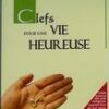 Clefs pour une vie heureuse (de Cheikh SA'DI)