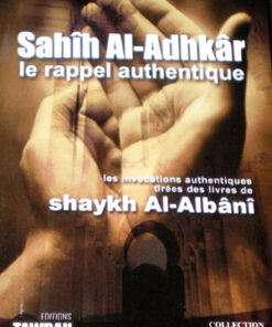 Sahih Al-Adhkâr - le rappel authentique