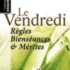 Le Vendredi Règles Bienséances et Mérites