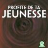 Profite de ta jeunesse