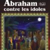 Récits des prophètes: Abraham contre les idoles