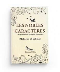 LES NOBLES CARACTÈRES - MAKÂRIM AL-AKHLÂQ - SHAYKH IBN AL-OUTHAYMÎN مكارم الاخلاق