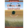 WEES NIET BEDROEFD