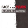 Face à nos peurs - Le choix de la confiance