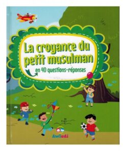 La croyance du petit musulmans en 40 questions-réponses