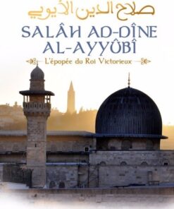 Salah Ad-Dine Al-Ayyubi - L'épopée du Roi Victorieux