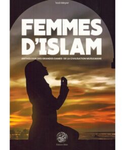 Femmes d'Islam - Anthologie des Grandes Dames de la Civilisation Musulmane, de 'Issâ Meyer