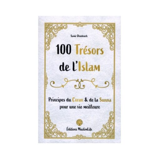 100 Trésors de l'Islam - Principes du Coran et de la Sunna - Samir Doudouch