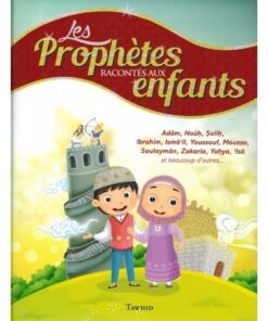 Les Prophètes Racontés aux Enfants (Adam, Noûh, Sâlih, Ibrahîm, etc...) - Siham Andalouci - Tawhid