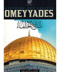 Histoire des Califes Omeyyades - Jalâl Ad-Dîn As-Suyûtî