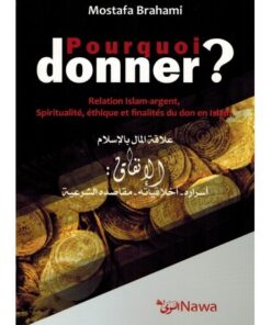 Pourquoi donner ? Relation Islam-argent, Spiritualité, éthique et finalités du don en Islam