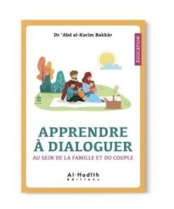 Apprendre à Dialoguer au Sein de la Famille et du Couple - Dr 'Abd al-Karîm Bakkâr -