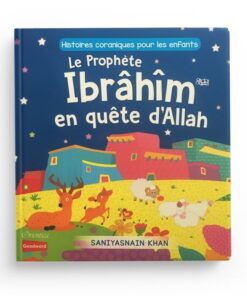 Histoires coraniques pour les enfants - Le Prophète Ibrâhîm en quête d'Allah