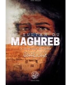 Le Sultan du Maghreb - La vie de Yusuf Ibn Tashfin - 'Issâ Meyer -