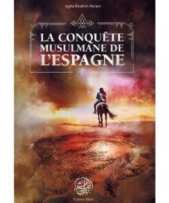 La Conquête Musulmane De l'Espagne - Agha Ibrahim Akram -