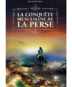 La Conquête Musulmane de la Perse - Agha Ibrahim Akram -