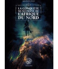 La Conquête Musulmane de l'Afrique du Nord - Agha Ibrahim Akram -