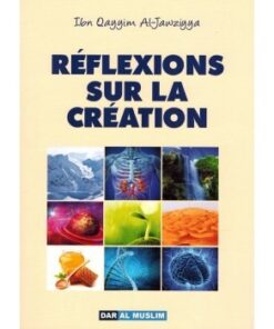 RÉFLEXIONS SUR LA CRÉATION - IBN QAYYIM AL-JAWZIYYA -