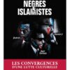 NÈGRES ET ISLAMISTES - LES CONVERGENCES D'UNE LUTTE CULTURELLE - KARIM AL-HIDJAAZI