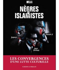 NÈGRES ET ISLAMISTES - LES CONVERGENCES D'UNE LUTTE CULTURELLE - KARIM AL-HIDJAAZI