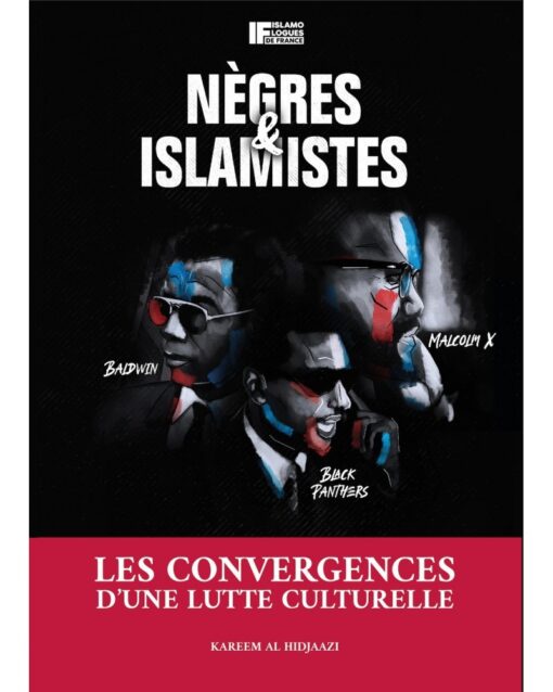 NÈGRES ET ISLAMISTES - LES CONVERGENCES D'UNE LUTTE CULTURELLE - KARIM AL-HIDJAAZI