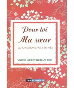 Pour Toi Ma Sœur – Exhortations Aux Femmes, De Cheikh Abderrazzâq Al-Badr