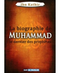 La Biographie De Muhammad Le Dernier Des Prophètes , De Ibn Kathir