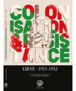 COLONISATION & RÉSISTANCE : LYBIE (1911-1932) - S.E ZAIMECHE AL-DJAZAIRI - EDITIONS RIBÂT