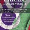 L’arabe Langue Vivante, Nouvelle Méthode De La Grammaire Arabe – Tome 2 (Niveau Intermédiaire)