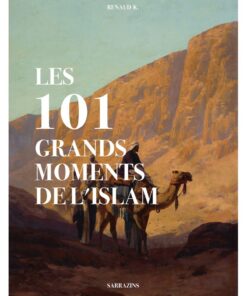 LES 101 GRANDS MOMENTS DE L’ISLAM - RENAUD KINGLER -