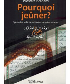 POURQUOI JEÛNER ? SPIRITUALITÉ, ÉTHIQUE ET FINALITÉS DU JEÛNE EN ISLAM