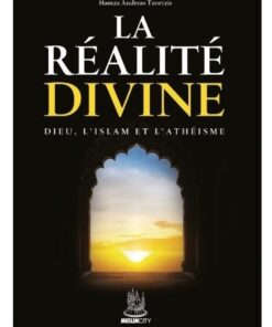 LA RÉALITÉ DIVINE Dieu, l’islam et l’athéisme