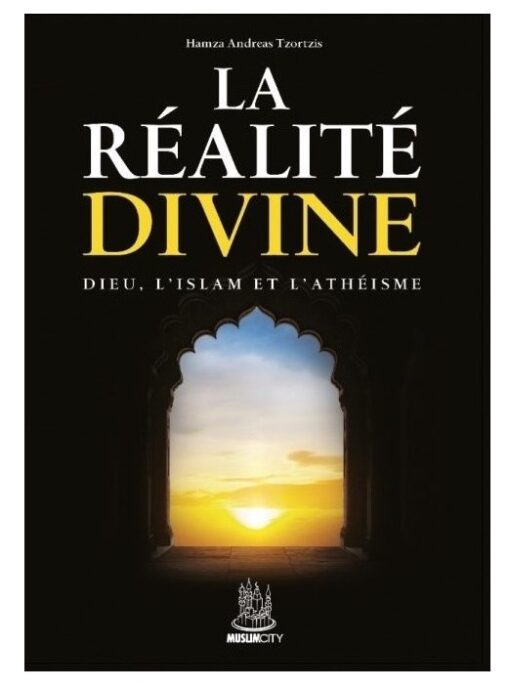 LA RÉALITÉ DIVINE Dieu, l’islam et l’athéisme