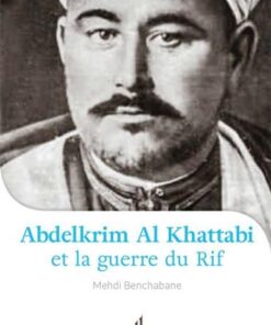 Abdelkrim Al Khattabi (1882-1963) et la Guerre du Rif