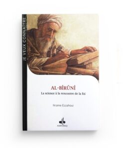 AL-BÎRÛNÎ - A LA RENCONTRE DE LA FOI ET DE LA SCIENCE -