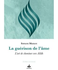 La guérison de l'âme - L'art de cheminer vers Allah-