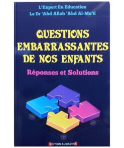 QUESTIONS EMBARRASSANTES DE NOS ENFANTS - RÉPONSES ET SOLUTIONS