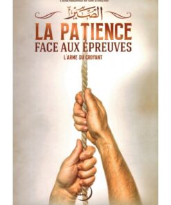 LA PATIENCE REMÈDE FACE AUX ÉPREUVES - L'ARME DU CROYANT