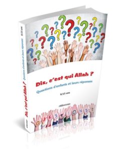 Dis, C'est Qui Allah ? Questions D'enfants Et Leurs Réponses (9/15 Ans)