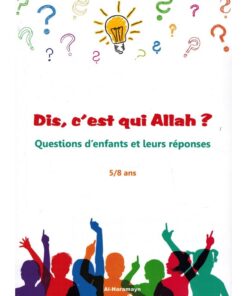 Dis, C’est Qui Allah ? Questions D’enfants Et Leurs Réponses (5/8 Ans)