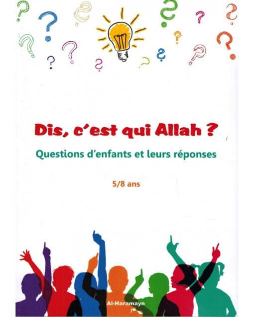 Dis, C’est Qui Allah ? Questions D’enfants Et Leurs Réponses (5/8 Ans)