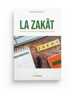 LA ZAKÂT FINALITÉS - PRESCRIPTIONS - PERSPECTIVES FUTURES - MUSTAFA KASTIT -