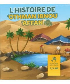 L’HISTOIRE DE OTHMAN IBN AFFAN 3-6 ANS